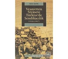 Vesayetten Siyasete Türkiye’de Sendikacılık ( 1946-1967 ) - Aziz Çelik - İletişim Yayınevi