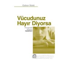 Vücudunuz Hayır Diyorsa - Gabor Mate - İletişim Yayınevi