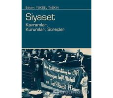 Siyaset: Kavramlar, Kurumlar, Süreçler - Yüksel Taşkın - İletişim Yayınevi