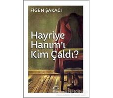 Hayriye Hanımı Kim Çaldı - Figen Şakacı - İletişim Yayınevi