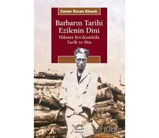 Barbarın Tarihi - Ezilenin Dini - Canan Özcan Eliaçık - İletişim Yayınevi