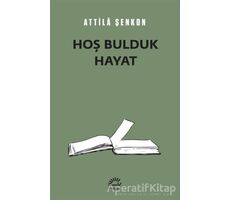 Hoş Bulduk Hayat - Attila Şenkon - İletişim Yayınevi