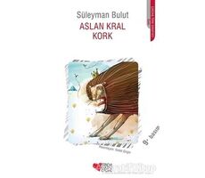 Aslan Kral Kork - Süleyman Bulut - Can Çocuk Yayınları