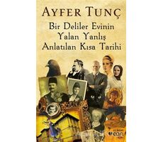 Bir Deliler Evinin Yalan Yanlış Anlatılan Kısa Tarihi - Ayfer Tunç - Can Yayınları