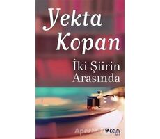 İki Şiirin Arasında - Yekta Kopan - Can Yayınları