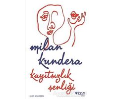 Kayıtsızlık Şenliği - Milan Kundera - Can Yayınları