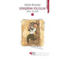 Günışığına Yolculuk - Okul Yılları 3 - Adnan Binyazar - Can Çocuk Yayınları