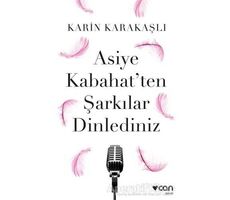 Asiye Kabahatten Şarkılar Dinlediniz - Karin Karakaşlı - Can Yayınları