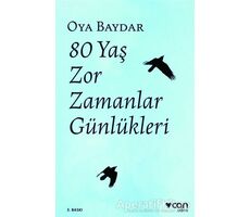 80 Yaş Zor Zamanlar Günlükleri - Oya Baydar - Can Yayınları