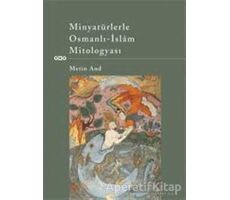 Minyatürlerle Osmanlı - İslam Mitologyası - Metin And - Yapı Kredi Yayınları