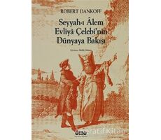 Seyyah’ı Alem Evliya Çelebi’nin Dünyaya Bakışı - Robert Dankoff - Yapı Kredi Yayınları