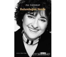 Bulunduğun Yerde - Seçme Şiirler - Pia Tafdrup - Yapı Kredi Yayınları