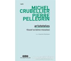 Aristoteles - Filozof ve Bilme Meselesi - Pierre Pellegrin - Yapı Kredi Yayınları