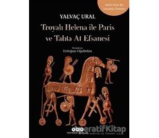 Troyalı Helena ile Paris ve Tahta At Efsanesi - Yalvaç Ural - Yapı Kredi Yayınları