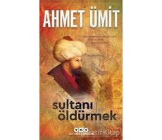 Sultanı Öldürmek - Ahmet Ümit - Yapı Kredi Yayınları