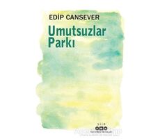 Umutsuzlar Parkı - Edip Cansever - Yapı Kredi Yayınları