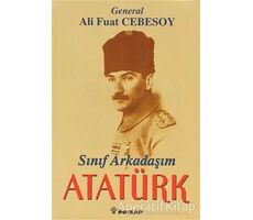 Sınıf Arkadaşım Atatürk Okul ve Genç Subaylık Anıları - Ali Fuat Cebesoy - İnkılap Kitabevi
