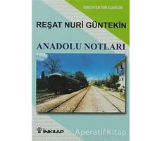 Anadolu Notları - Reşat Nuri Güntekin - İnkılap Kitabevi