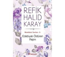 Memleket Yazıları 3: Edebiyatı Öldüren Rejim - Refik Halid Karay - İnkılap Kitabevi