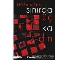 Sınırda Üç Kadın - Feyza Altun - İnkılap Kitabevi