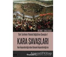 Kara Savaşları - Türk Tarihinin Yönünü Değiştiren Savaşlar 1 - Mehmet Tanju Akad - İnkılap Kitabevi