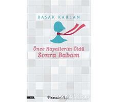 Önce Hayallerim Öldü Sonra Babam - Başak Kablan - İnkılap Kitabevi