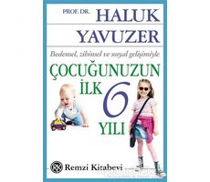 Bedensel, Zihinsel ve Sosyal Gelişimiyle Çocuğunuzun İlk 6 Yılı - Haluk Yavuzer - Remzi Kitabevi