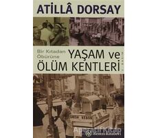 Bir Kıtadan Öbürüne Yaşam ve Ölüm Kentleri - Atilla Dorsay - Remzi Kitabevi