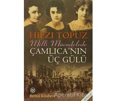 Milli Mücadelede Çamlıcanın Üç Gülü - Hıfzı Topuz - Remzi Kitabevi