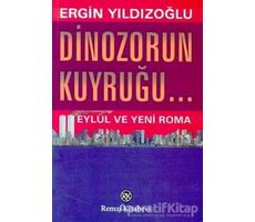 Dinozorun Kuyruğu... Eylül ve Yeni Roma - Ergin Yıldızoğlu - Remzi Kitabevi