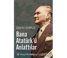 Bana Atatürk’ü Anlattılar - Hıfzı Topuz - Remzi Kitabevi