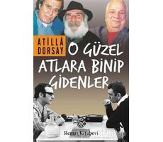 O Güzel Atlara Binip Gidenler - Atilla Dorsay - Remzi Kitabevi