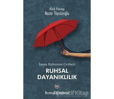 İnsan Ruhunun Cevheri Ruhsal Dayanıklılık - Nazar Tüysüzoğlu - Remzi Kitabevi