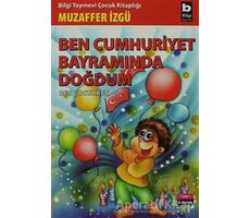 Ben Cumhuriyet Bayramında Doğdum - Ben Çocukken 5 - Muzaffer İzgü - Bilgi Yayınevi