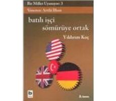 Bir Millet Uyanıyor:3-Batılı İşçi Sömürüye Ortak - Yıldırım Koç - Bilgi Yayınevi