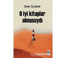 O İyi Kitaplar Olmasaydı - Emin Özdemir - Bilgi Yayınevi