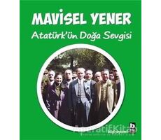 Atatürkün Doğa Sevgisi - Mavisel Yener - Bilgi Yayınevi