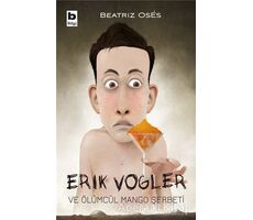 Erik Vogler ve Ölümcül Mango Şerbeti - Beatrız Oses - Bilgi Yayınevi