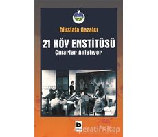 21 Köy Enstitüsü / Çınarlar Anlatıyor - Mustafa Gazalcı - Bilgi Yayınevi