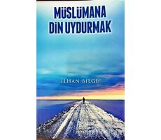 Müslümana Din Uydurmak - İlhan Bilgü - Ravza Yayınları