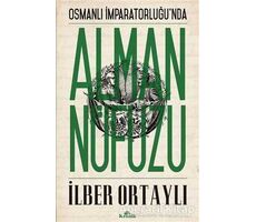 Osmanlı İmparatorluğu’nda Alman Nüfuzu - İlber Ortaylı - Kronik Kitap