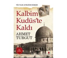 Kalbim Kudüste Kaldı - Ahmet Turgut - Kapı Yayınları