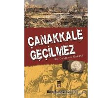 Çanakkale Geçilmez Bir Destanın Öyküsü - Recep Şükrü Apuhan - Timaş Yayınları