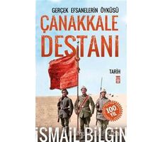 Çanakkale Destanı Gerçek Efsanelerin Öyküsü - İsmail Bilgin - Timaş Yayınları