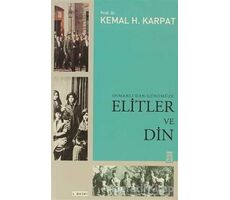Osmanlı’dan Günümüze Elitler ve Din - Kemal H. Karpat - Timaş Yayınları