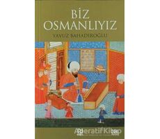 Biz Osmanlıyız - Yavuz Bahadıroğlu - Nesil Yayınları