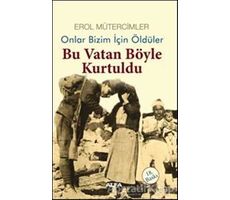 Onlar Bizim İçin Öldüler - Bu Vatan Böyle Kurtuldu - Erol Mütercimler - Alfa Yayınları