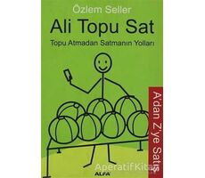 Ali Topu Sat Topu Atmadan Satmanın Yolları - Özlem Seller - Alfa Yayınları