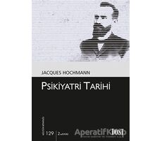 Psikiyatri Tarihi - Jacques Hochmann - Dost Kitabevi Yayınları
