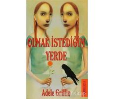 Olmak İstediğim Yerde - Adele Griffin - Galata Yayıncılık